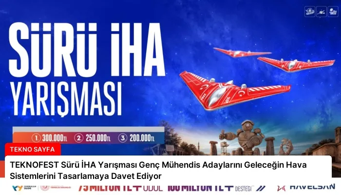 TEKNOFEST Sürü İHA Yarışması Genç Mühendis Adaylarını Geleceğin Hava Sistemlerini Tasarlamaya Davet Ediyor
