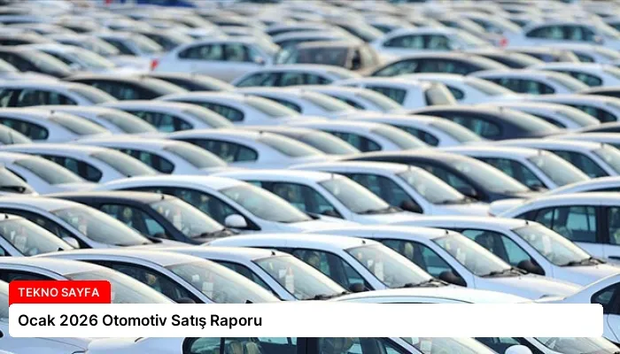 Ocak 2026 Otomotiv Satış Raporu