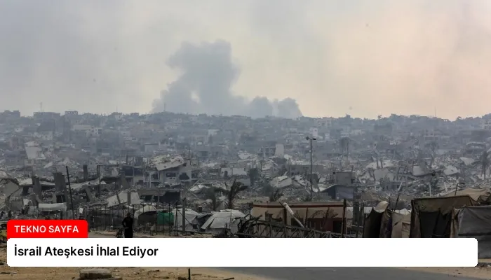 İsrail Ateşkesi İhlal Ediyor