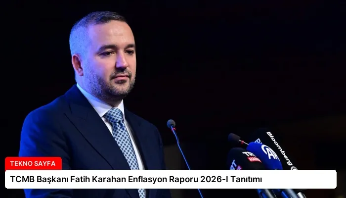 TCMB Başkanı Fatih Karahan Enflasyon Raporu 2026-I Tanıtımı