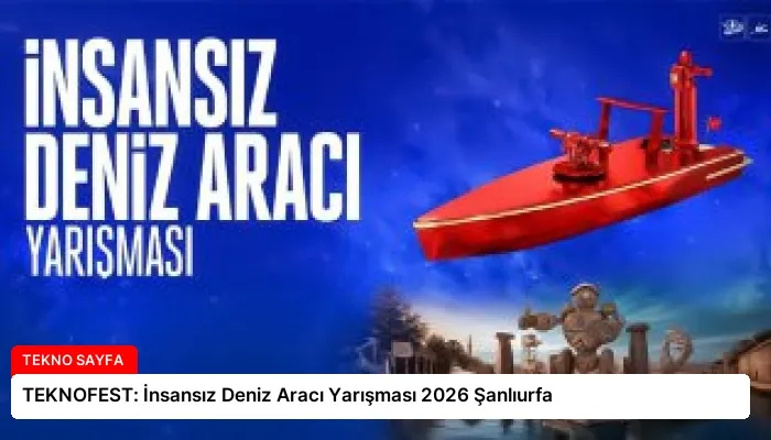 TEKNOFEST: İnsansız Deniz Aracı Yarışması 2026 Şanlıurfa