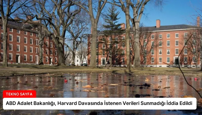 ABD Adalet Bakanlığı, Harvard Davasında İstenen Verileri Sunmadığı İddia Edildi