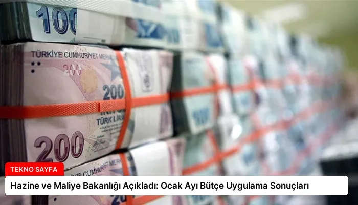 Hazine ve Maliye Bakanlığı Açıkladı: Ocak Ayı Bütçe Uygulama Sonuçları