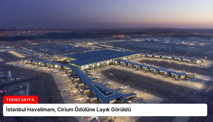 İstanbul Havalimanı, Cirium Ödülüne Layık Görüldü