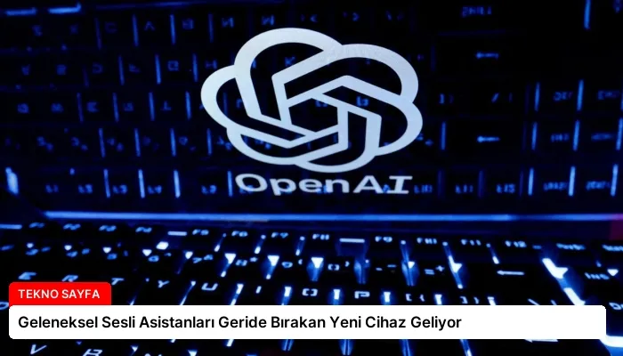 Geleneksel Sesli Asistanları Geride Bırakan Yeni Cihaz Geliyor