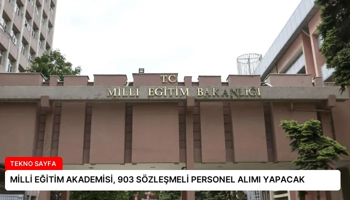 MİLLİ EĞİTİM AKADEMİSİ, 903 SÖZLEŞMELİ PERSONEL ALIMI YAPACAK