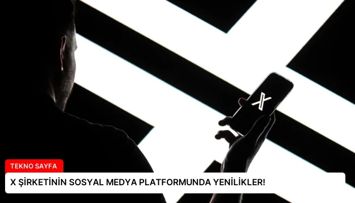 X ŞİRKETİNİN SOSYAL MEDYA PLATFORMUNDA YENİLİKLER!
