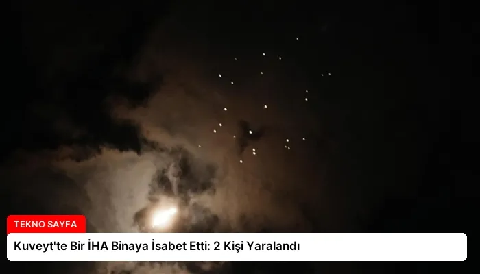 Kuveyt’te Bir İHA Binaya İsabet Etti: 2 Kişi Yaralandı