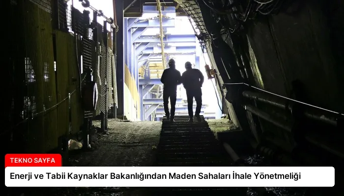 Enerji ve Tabii Kaynaklar Bakanlığından Maden Sahaları İhale Yönetmeliği