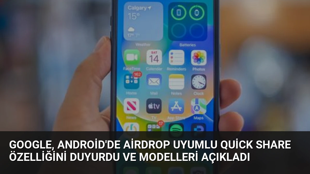 Google, Android’de AirDrop Uyumlu Quick Share Özelliğini Duyurdu ve Modelleri Açıkladı