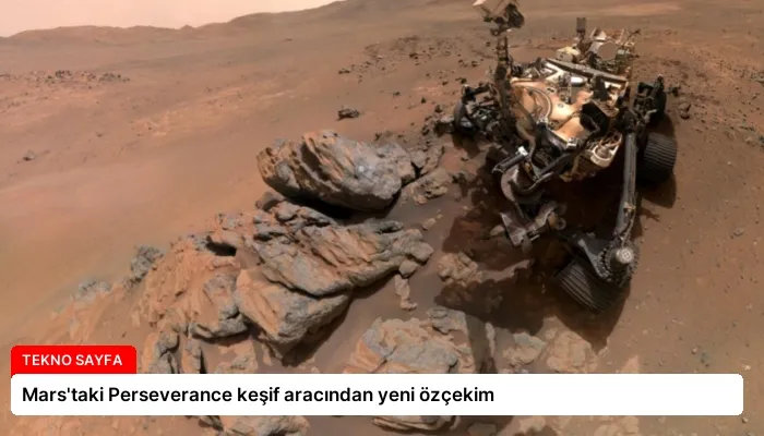 Mars’taki Perseverance keşif aracından yeni özçekim