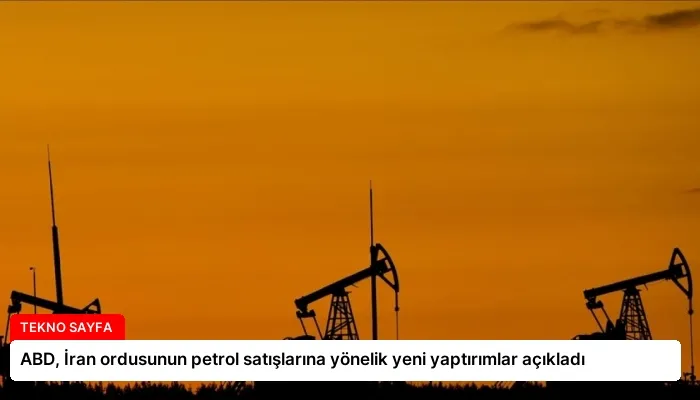 ABD, İran ordusunun petrol satışlarına yönelik yeni yaptırımlar açıkladı