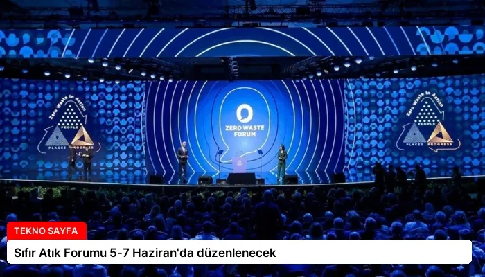Sıfır Atık Forumu 5-7 Haziran’da düzenlenecek