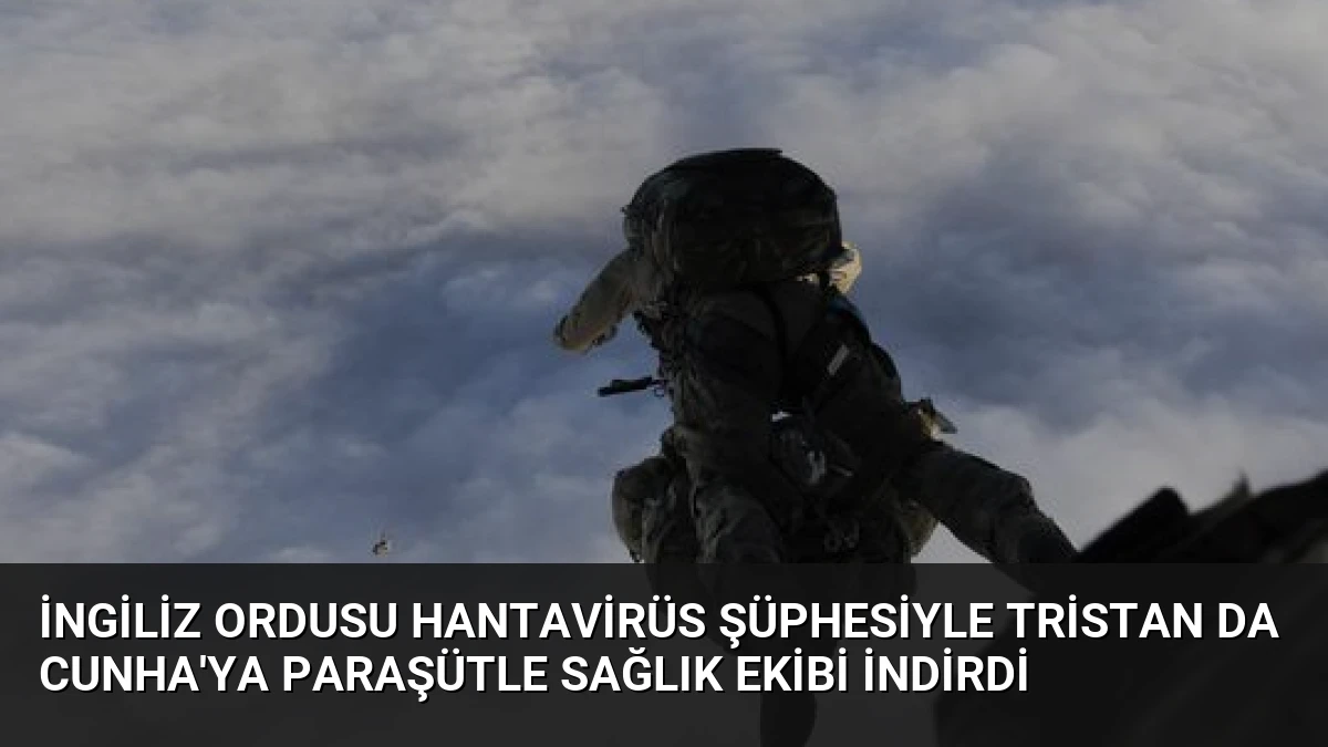 İngiliz Ordusu Hantavirüs Şüphesiyle Tristan da Cunha’ya Paraşütle Sağlık Ekibi İndirdi