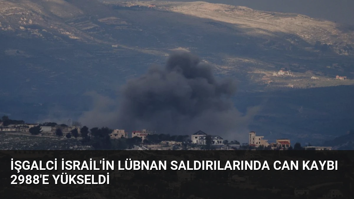 İşgalci İsrail’in Lübnan Saldırılarında Can Kaybı 2988’e Yükseldi