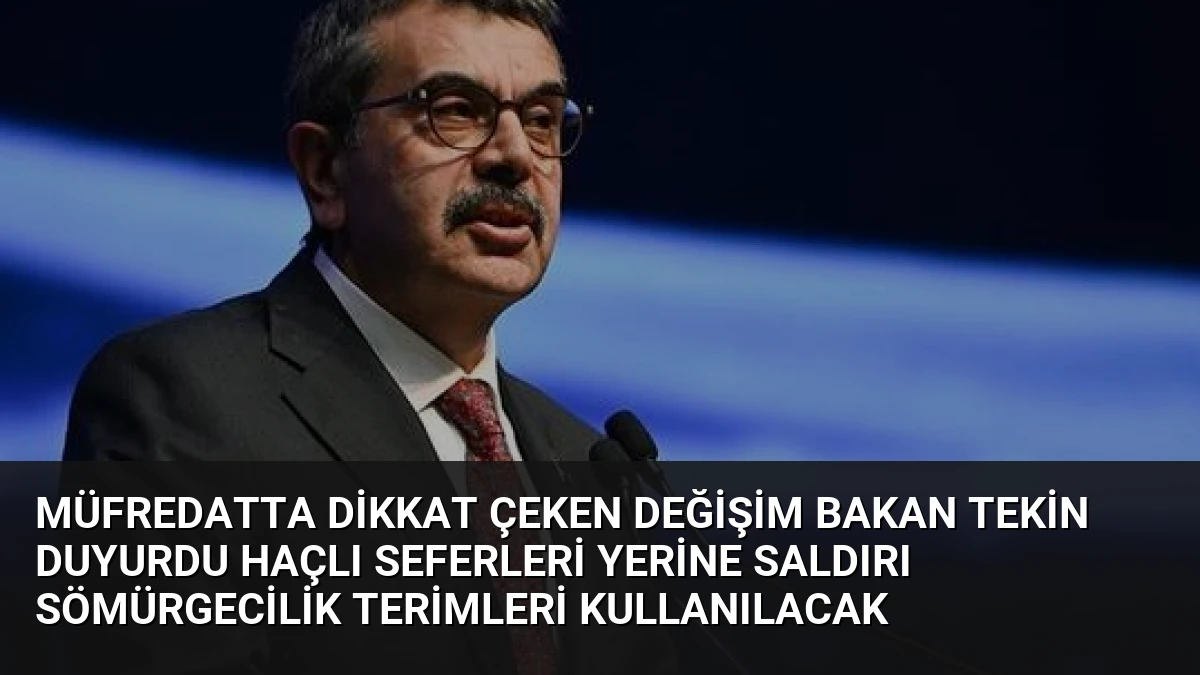 Müfredatta Dikkat Çeken Değişim Bakan Tekin Duyurdu Haçlı Seferleri Yerine Saldırı Sömürgecilik Terimleri Kullanılacak