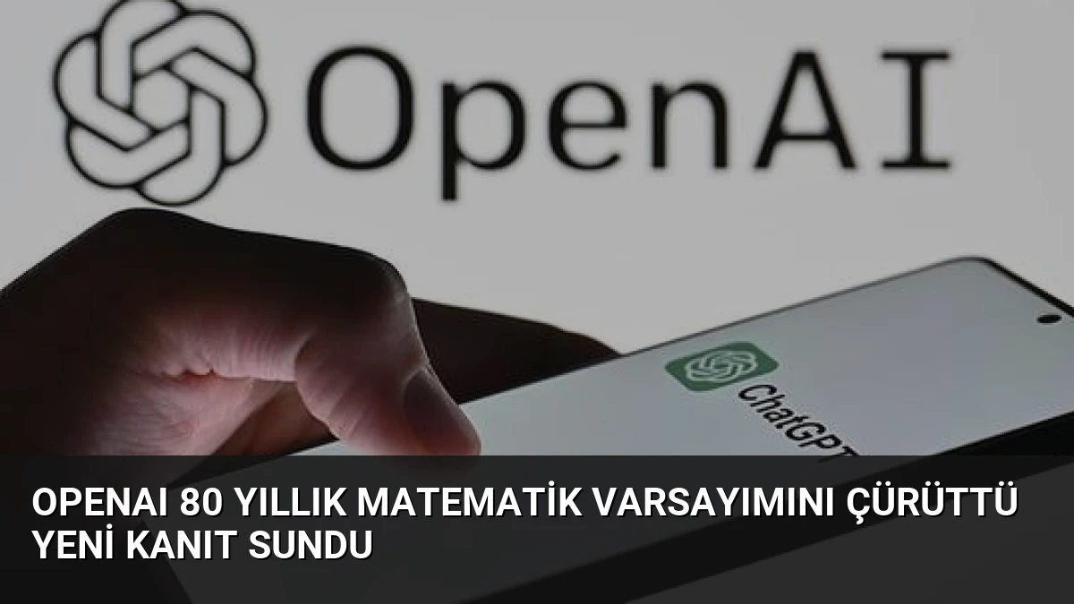 OpenAI 80 Yıllık Matematik Varsayımını Çürüttü Yeni Kanıt Sundu