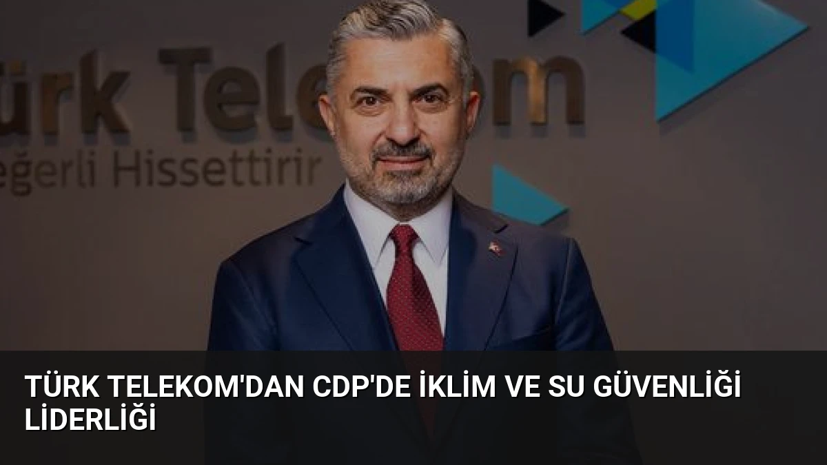 Türk Telekom’dan CDP’de İklim ve Su Güvenliği Liderliği