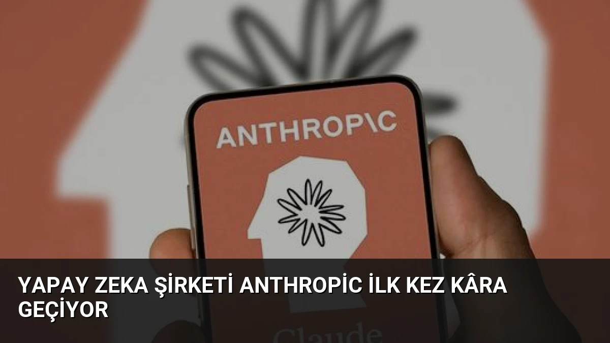Yapay Zeka Şirketi Anthropic İlk Kez Kâra Geçiyor