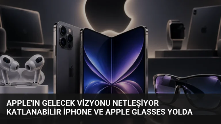 Apple’ın gelecek vizyonu netleşiyor Katlanabilir iPhone ve Apple Glasses yolda