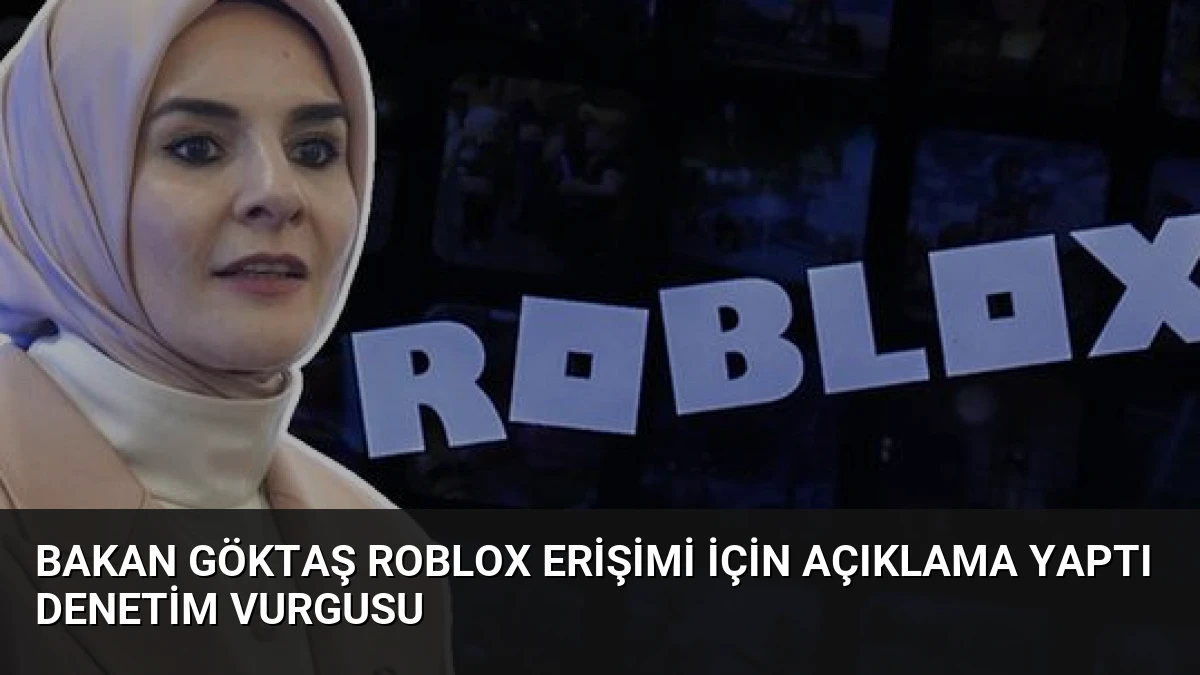 Bakan Göktaş Roblox Erişimi İçin Açıklama Yaptı Denetim Vurgusu