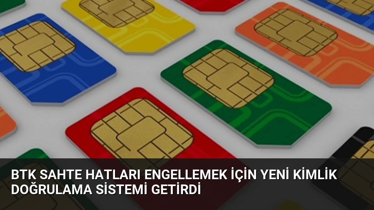 BTK Sahte Hatları Engellemek İçin Yeni Kimlik Doğrulama Sistemi Getirdi