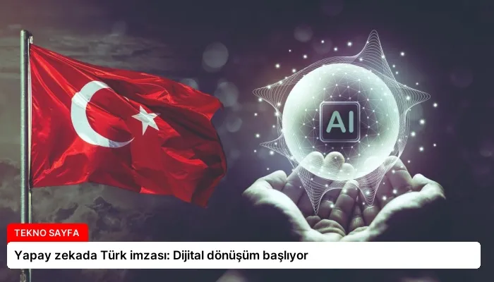 Yapay zekada Türk imzası: Dijital dönüşüm başlıyor