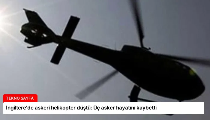 İngiltere’de askeri helikopter düştü: Üç asker hayatını kaybetti