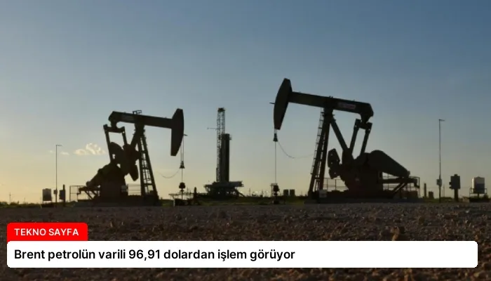 Brent petrolün varili 96,91 dolardan işlem görüyor