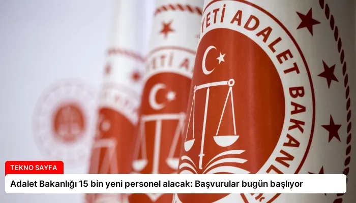 Adalet Bakanlığı 15 bin yeni personel alacak: Başvurular bugün başlıyor