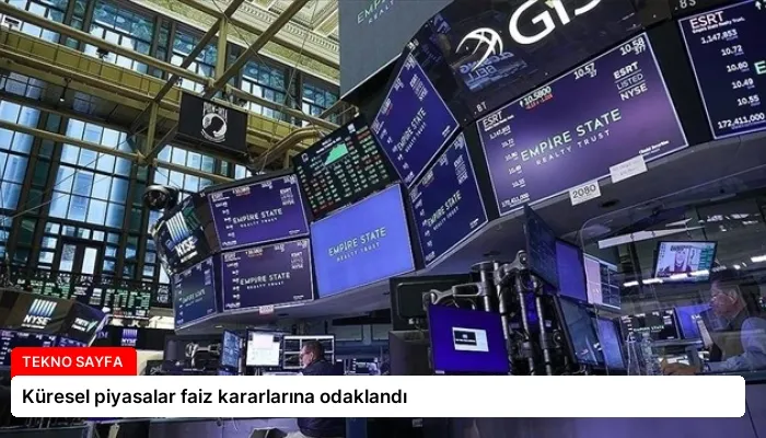 Küresel piyasalar faiz kararlarına odaklandı