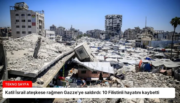 Katil İsrail ateşkese rağmen Gazze’ye saldırdı: 10 Filistinli hayatını kaybetti