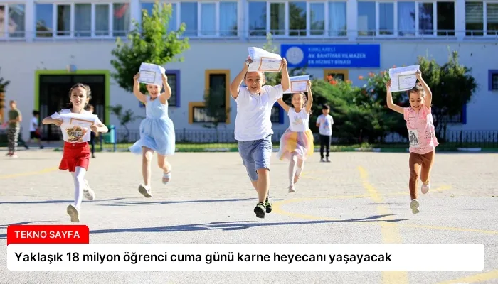 Yaklaşık 18 milyon öğrenci cuma günü karne heyecanı yaşayacak