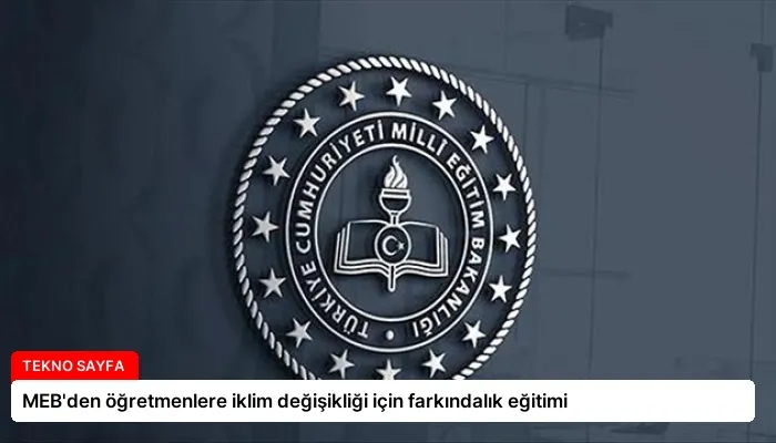 MEB’den öğretmenlere iklim değişikliği için farkındalık eğitimi