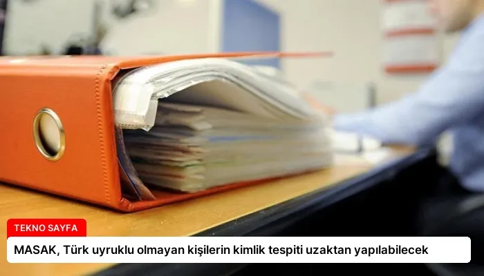 MASAK, Türk uyruklu olmayan kişilerin kimlik tespiti uzaktan yapılabilecek