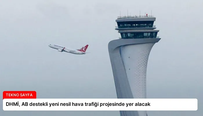 DHMİ, AB destekli yeni nesil hava trafiği projesinde yer alacak