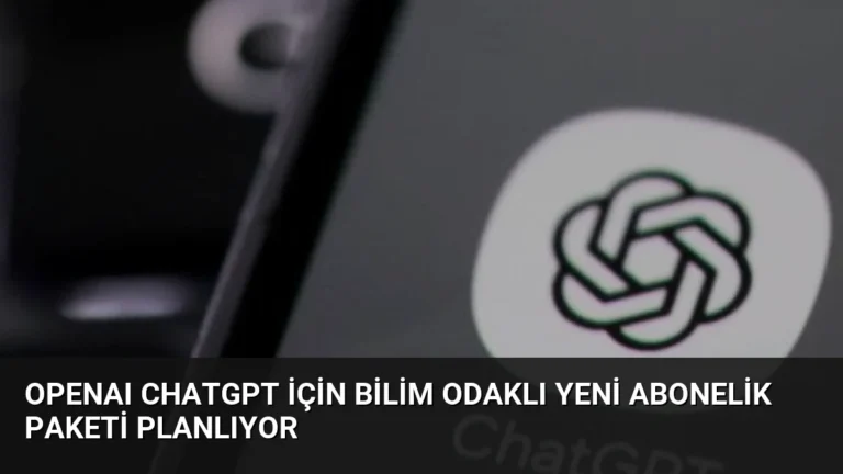 OpenAI ChatGPT için bilim odaklı yeni abonelik paketi planlıyor