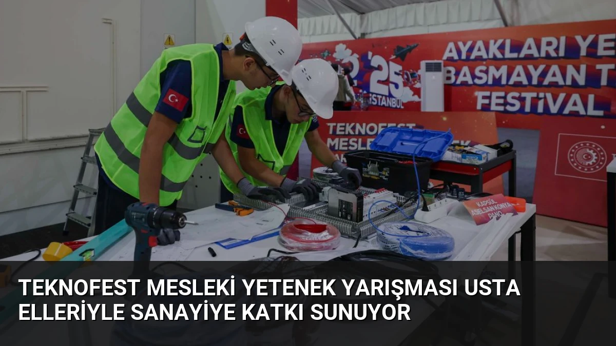 TEKNOFEST Mesleki Yetenek Yarışması Usta Elleriyle Sanayiye Katkı Sunuyor