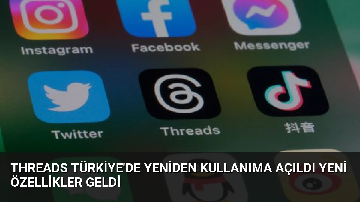 Threads Türkiye’de Yeniden Kullanıma Açıldı Yeni Özellikler Geldi