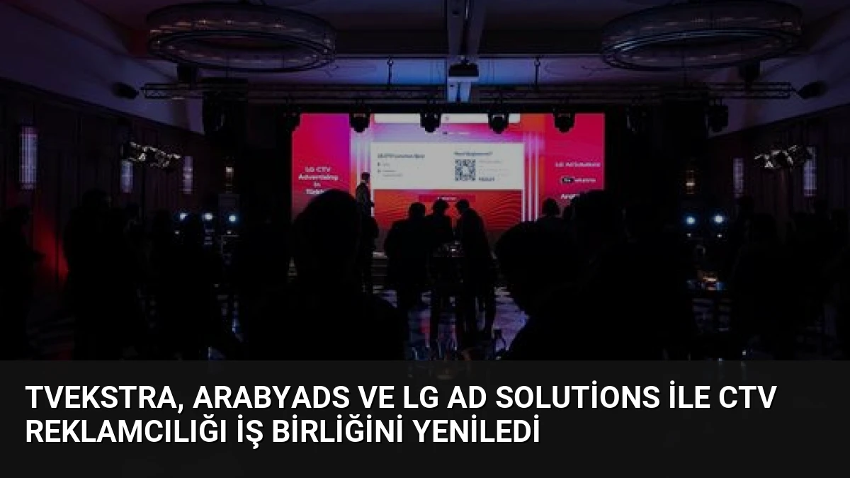 TVekstra, ArabyAds ve LG Ad Solutions ile CTV Reklamcılığı İş Birliğini Yeniledi