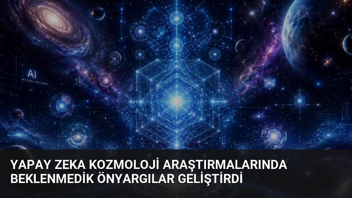 Yapay Zeka Kozmoloji Araştırmalarında Beklenmedik Önyargılar Geliştirdi