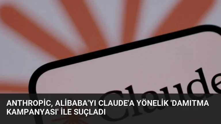 Anthropic, Alibaba’yı Claude’a Yönelik ‘Damıtma Kampanyası’ ile Suçladı
