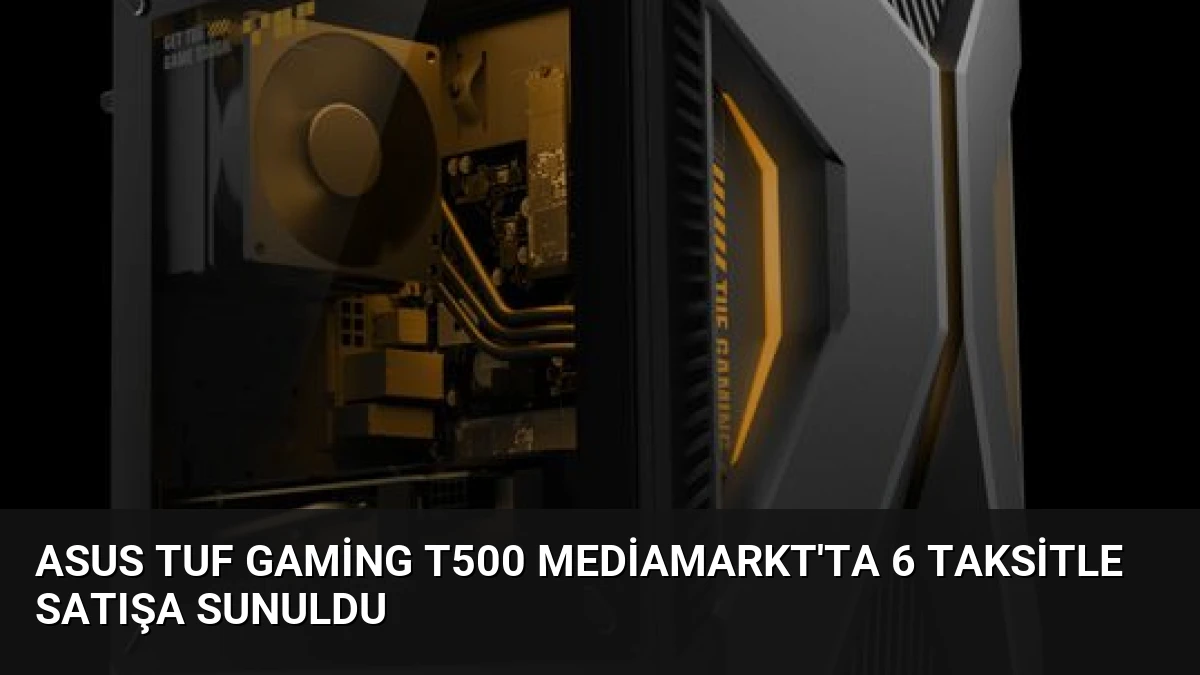 ASUS TUF Gaming T500 MediaMarkt’ta 6 Taksitle Satışa Sunuldu