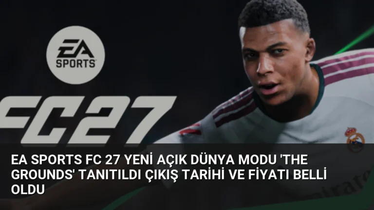 EA Sports FC 27 Yeni Açık Dünya Modu ‘The Grounds’ Tanıtıldı Çıkış Tarihi ve Fiyatı Belli Oldu