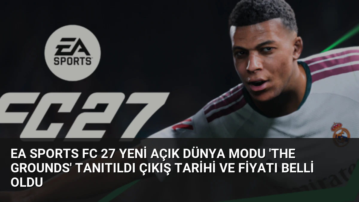 EA Sports FC 27 Yeni Açık Dünya Modu ‘The Grounds’ Tanıtıldı Çıkış Tarihi ve Fiyatı Belli Oldu