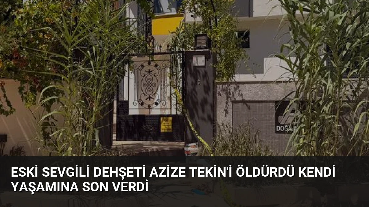 Eski sevgili dehşeti Azize Tekin’i öldürdü kendi yaşamına son verdi
