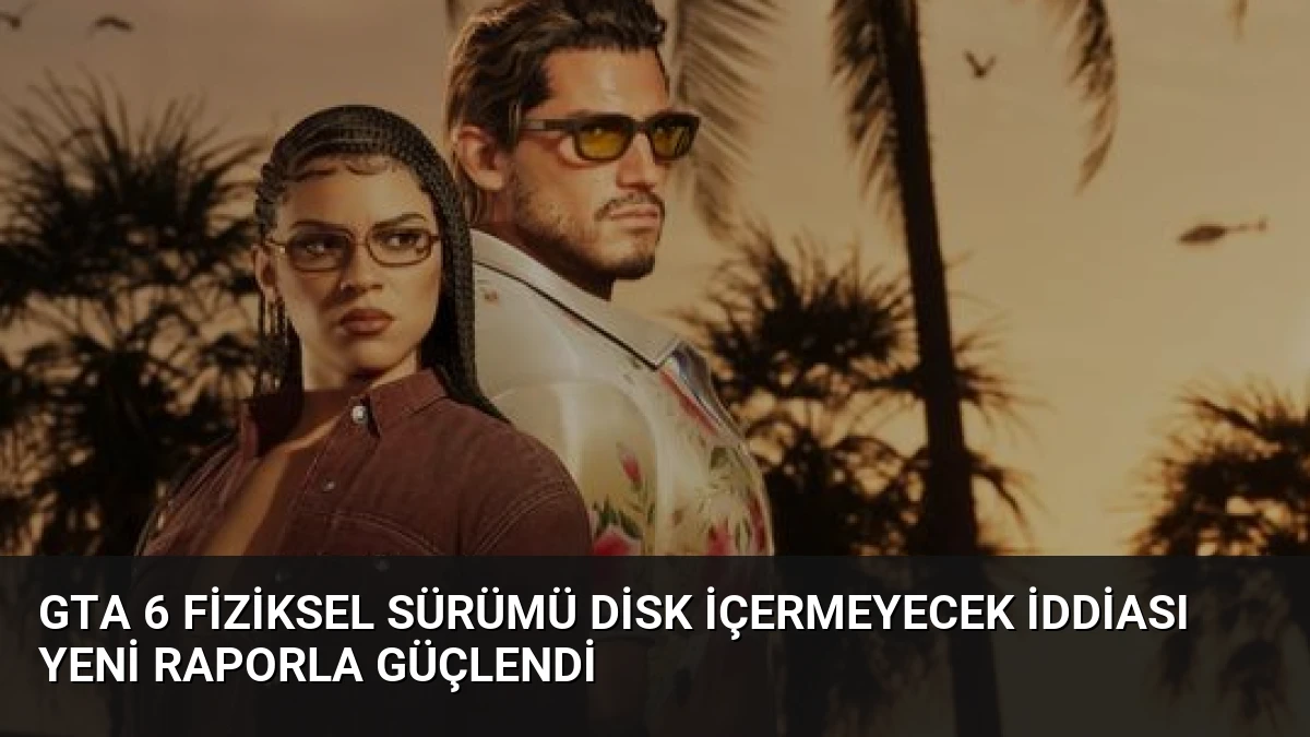 GTA 6 Fiziksel Sürümü Disk İçermeyecek İddiası Yeni Raporla Güçlendi