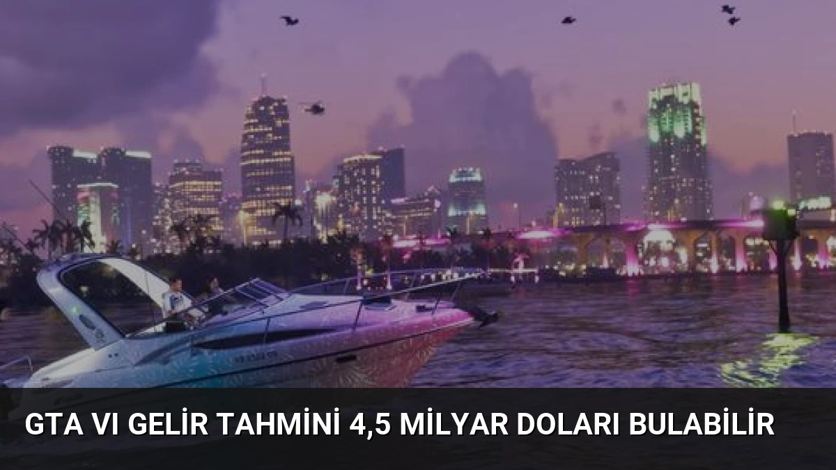 GTA VI Gelir Tahmini 4,5 Milyar Doları Bulabilir