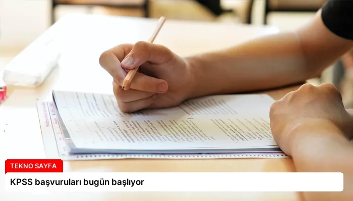 KPSS başvuruları bugün başlıyor