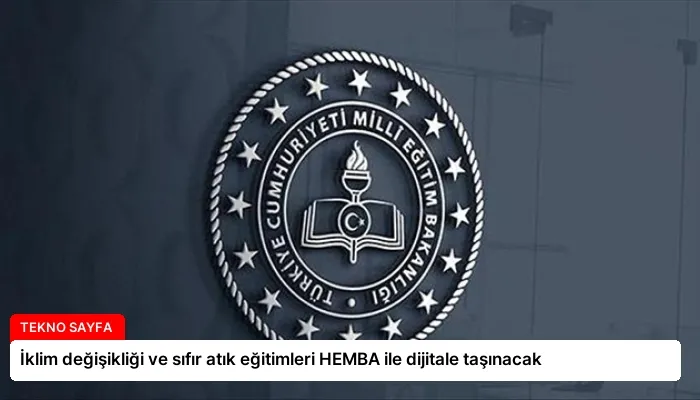 İklim değişikliği ve sıfır atık eğitimleri HEMBA ile dijitale taşınacak